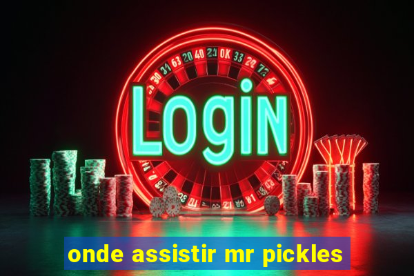 onde assistir mr pickles